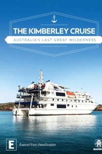 The Kimberley Cruise - Australia's Last Great Wilderness
