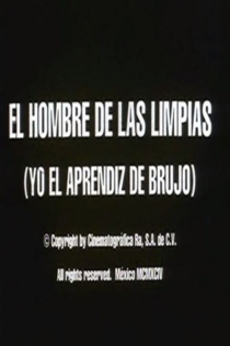 El hombre de las limpias: Yo, el aprendiz de brujo