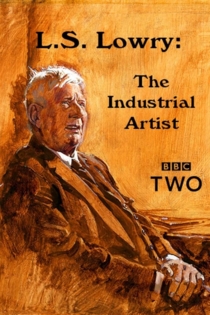 L.S. Lowry - The Industrial Artist