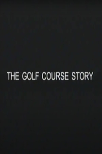 The Golf Course Story