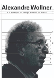 Alexandre Wollner e a Formação do Design Moderno no Brasil