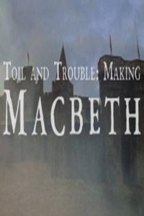 Toil And Trouble: Making Macbeth