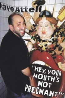 Dave Attell: Hey, Your Mouth's Not Pregnant!