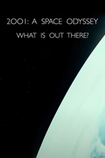 2001: A Space Odyssey - "What Is Out There?"