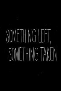 Something left, Something Taken