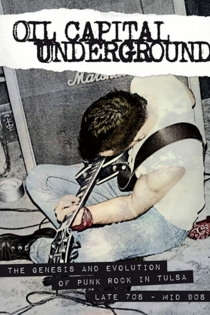 Oil Capital Underground: The Genesis & Evolution of Punk Rock in Tulsa-Late 70's to Mid 90's