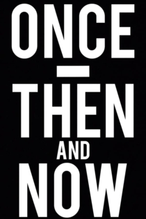 Once, Then and Now