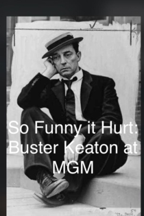 So Funny It Hurt: Buster Keaton & MGM