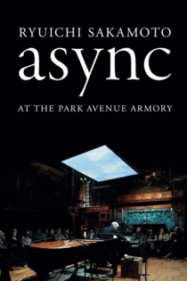 Ryuichi Sakamoto: async Live at the Park Avenue Armory