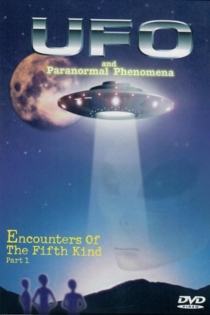 UFOs and Paranormal Phenomena - Encounter of the Fifth Kind