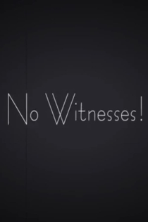 No Witnesses!