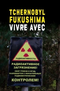 Tchernobyl, Fukushima, vivre avec