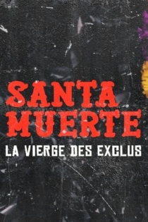 Santa Muerte, la Vierge des exclus