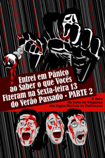 Entrei em Pânico ao Saber o que Vocês Fizeram na Sexta-feira 13 do Verão Passado Parte 2 - A Hora da Volta da Vingança dos Jogos Mortais de Halloween