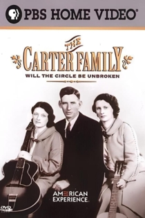 American Experience: The Carter Family - Will the Circle Be Unbroken