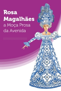 Rosa Magalhães: A Moça Prosa da Avenida