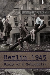 Berlin 1945 - Tagebuch einer Großstadt