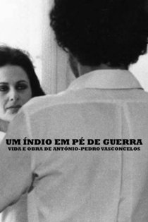 Um Índio em Pé de Guerra - Vida e Obra de António-Pedro Vasconcelos