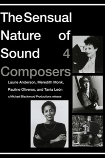 The Sensual Nature of Sound: 4 Composers Laurie Anderson, Tania Leon, Meredith Monk, Pauline Oliveros