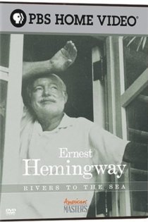 Ernest Hemingway: Rivers to the Sea