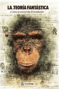 La teoría fantástica (o cómo se creó el mito de la evolución)