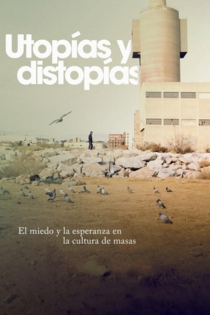 El miedo y la esperanza: utopías y distopías en la cultura de masas