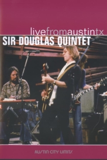 Sir Douglas Quintet: Live from Austin, TX