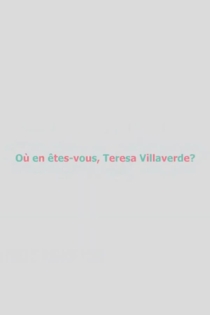 Où En Êtes-Vous, Teresa Villaverde?