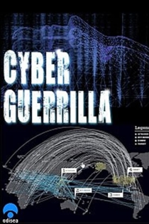 Cyber Guérilla: Hackers, pirates et guerres secrètes