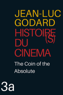 Histoire(s) du cinéma 3a : la monnaie de l'absolu