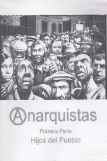 Anarquistas. Primera Parte. Hijos del Pueblo