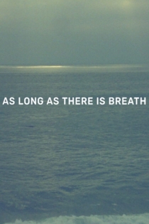 As Long as There Is Breath