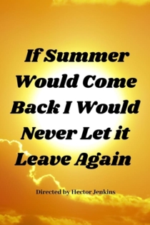 If Summer Came Back I Would Never Let It Leave Again