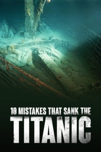 Ten Mistakes that Sank the Titanic