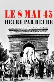 Le 8 mai 45, heure par heure