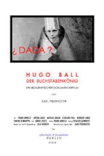 Hugo Ball - Der Buchstabenkönig