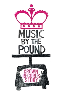 Music by the Pound: The Crown Records Story