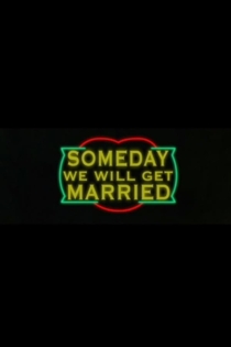 Someday We Will Get Married