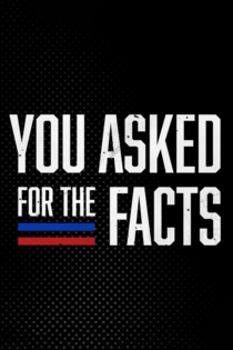 You Asked For The Facts