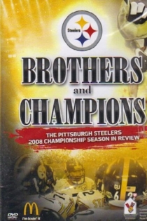 Brothers And Champions - The Pittsburgh Steelers 2008 Championship Season In Review