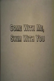 Come With Me Swim With You