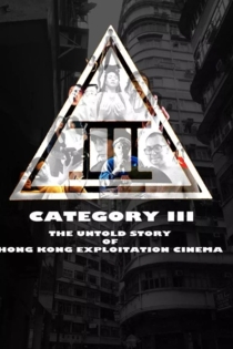 Category III: The Untold Story of Hong Kong Exploitation Cinema