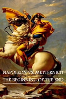 Napoléon - Metternich : le commencement de la fin