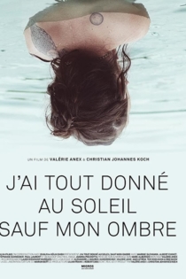 J'ai tout donné au soleil sauf mon ombre