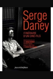 Serge Daney: Itinéraire d'un 'ciné-fils'