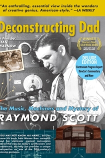 Deconstructing Dad: The Music, Machines and Mystery of Raymond Scott