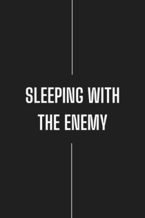 Sleeping with the Enemy