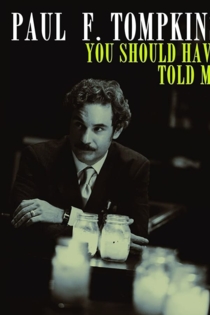 Paul F. Tompkins: You Should Have Told Me