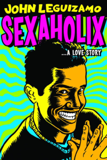 John Leguizamo: Sexaholix... A Love Story