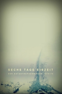 Sechs Tage Eiszeit - Der Katastrophenwinter 1978-79
